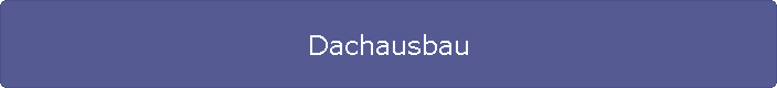 Dachausbau