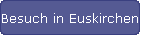 Besuch in Euskirchen