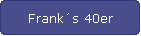 Frank�s 40er